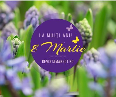 8 martie - Ziua Internațională a Femeii - RevistaMargot.ro