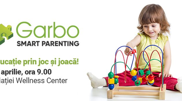 Vino la Garbo Smart Parenting, evenimentul care te învață…în joacă! - RevistaMargot.ro